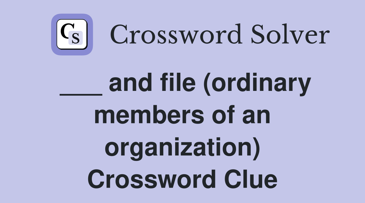 ___ and file (ordinary members of an organization) Crossword Clue