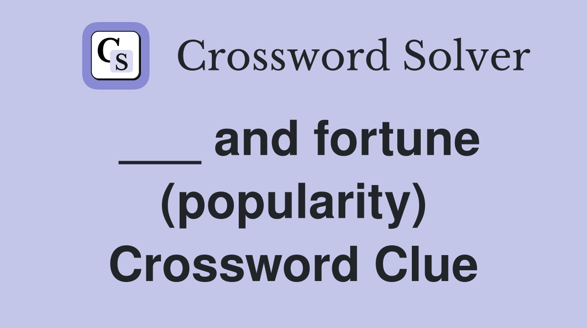 ___ and fortune (popularity) Crossword Clue