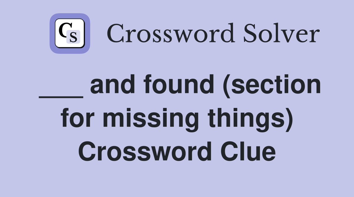 ___ and found (section for missing things) Crossword Clue