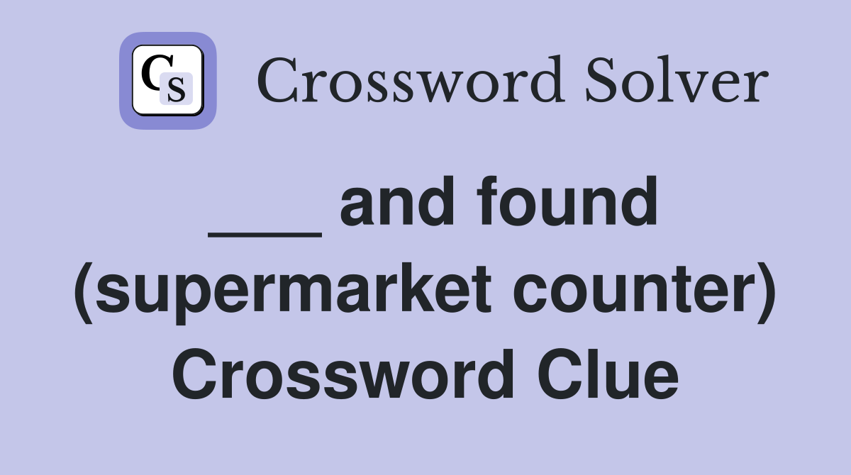 ___ and found (supermarket counter) Crossword Clue