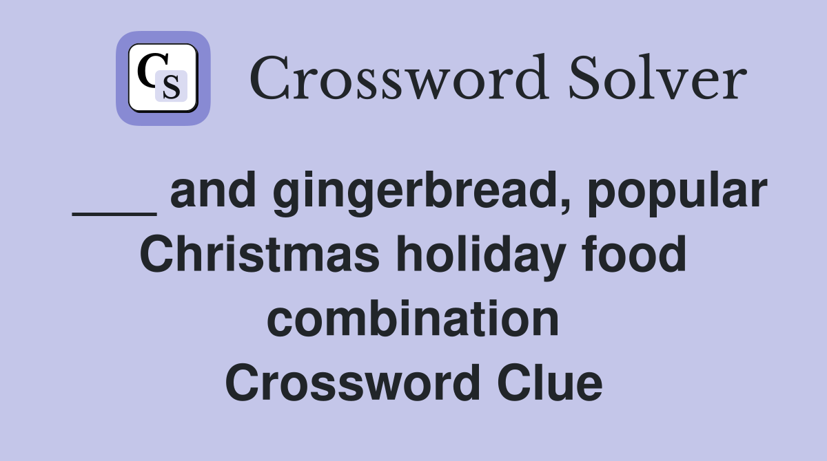 ___ and gingerbread, popular Christmas holiday food combination Crossword Clue