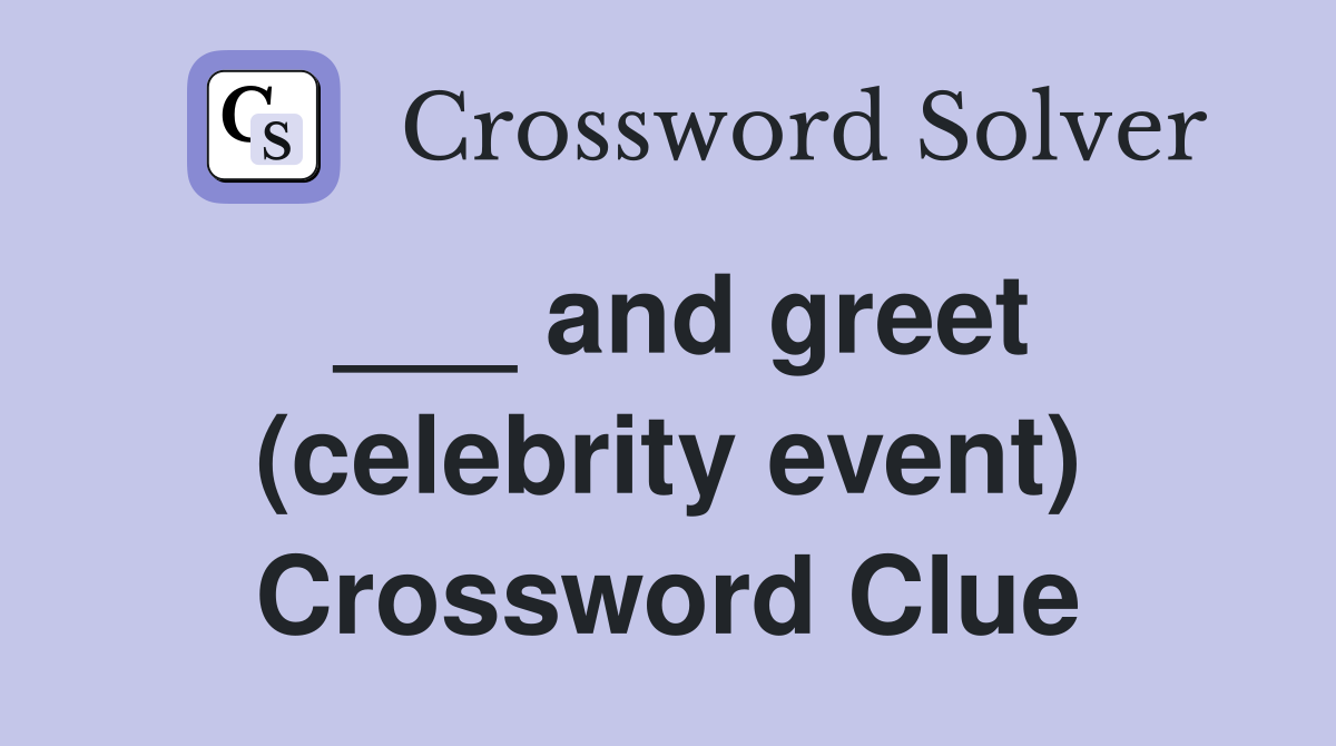 ___ and greet (celebrity event) Crossword Clue