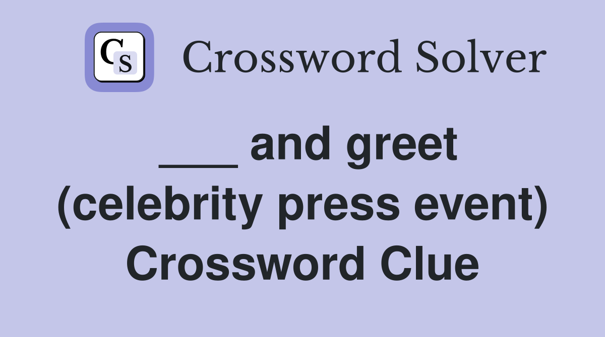 ___ and greet (celebrity press event) Crossword Clue