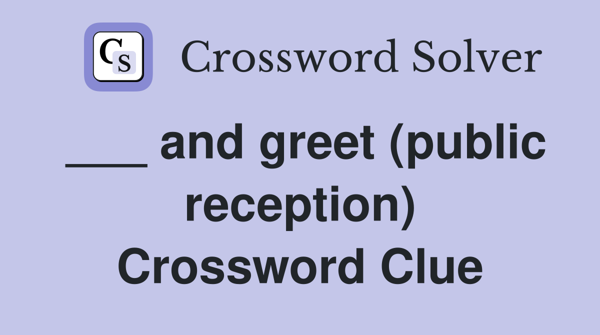 ___ and greet (public reception) Crossword Clue