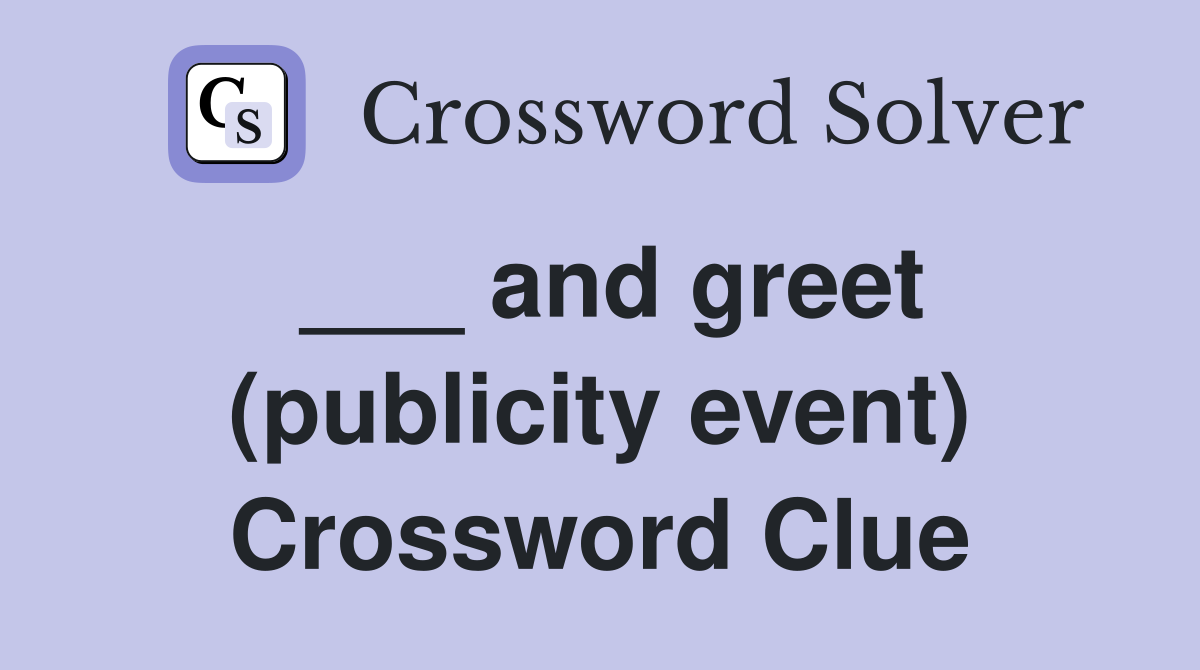 ___ and greet (publicity event) Crossword Clue