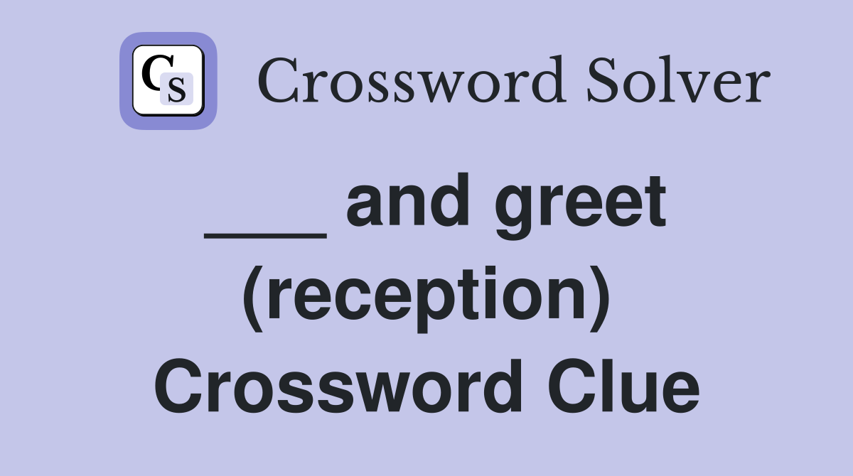 ___ and greet (reception) Crossword Clue