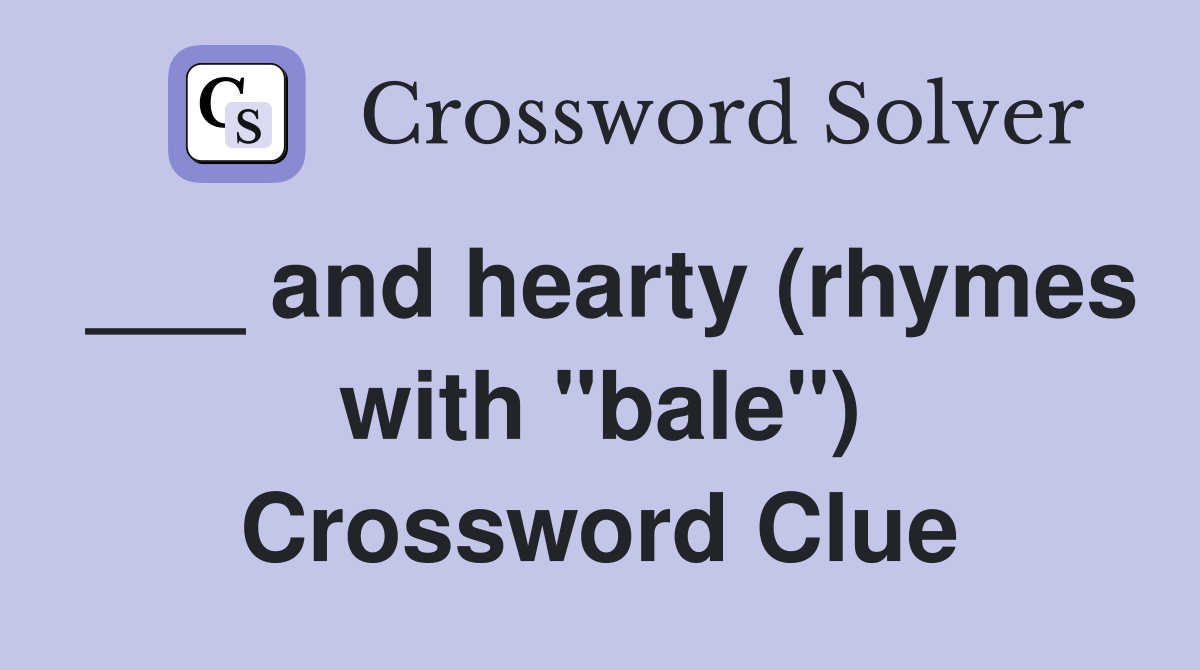 ___ and hearty (rhymes with "bale") Crossword Clue