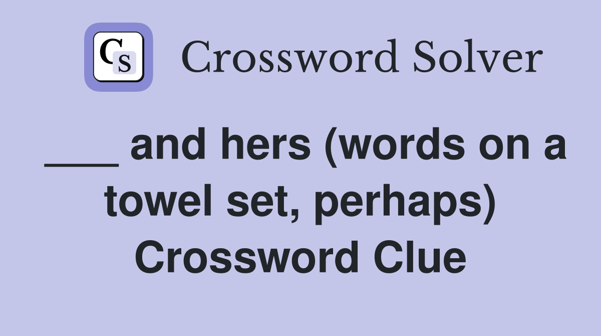___ and hers (words on a towel set, perhaps) Crossword Clue