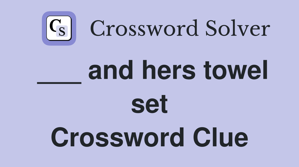 ___ and hers towel set Crossword Clue