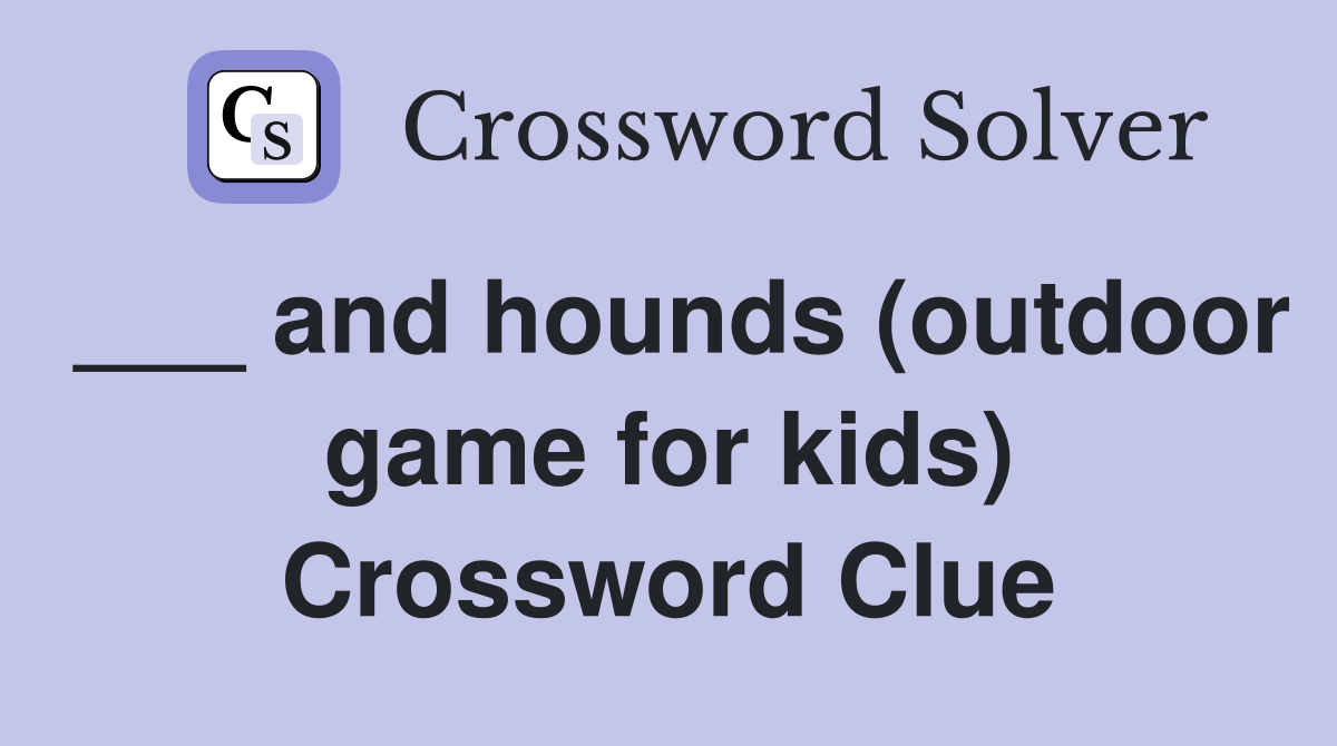 ___ and hounds (outdoor game for kids) Crossword Clue