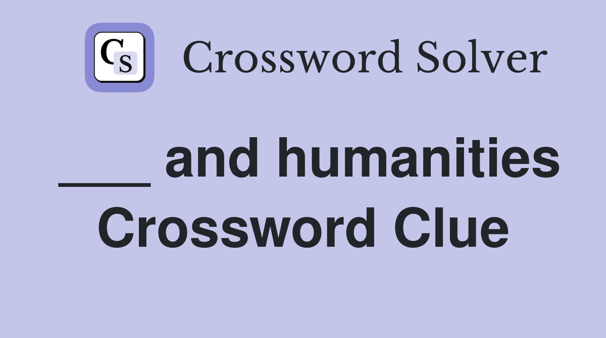 ___ and humanities Crossword Clue