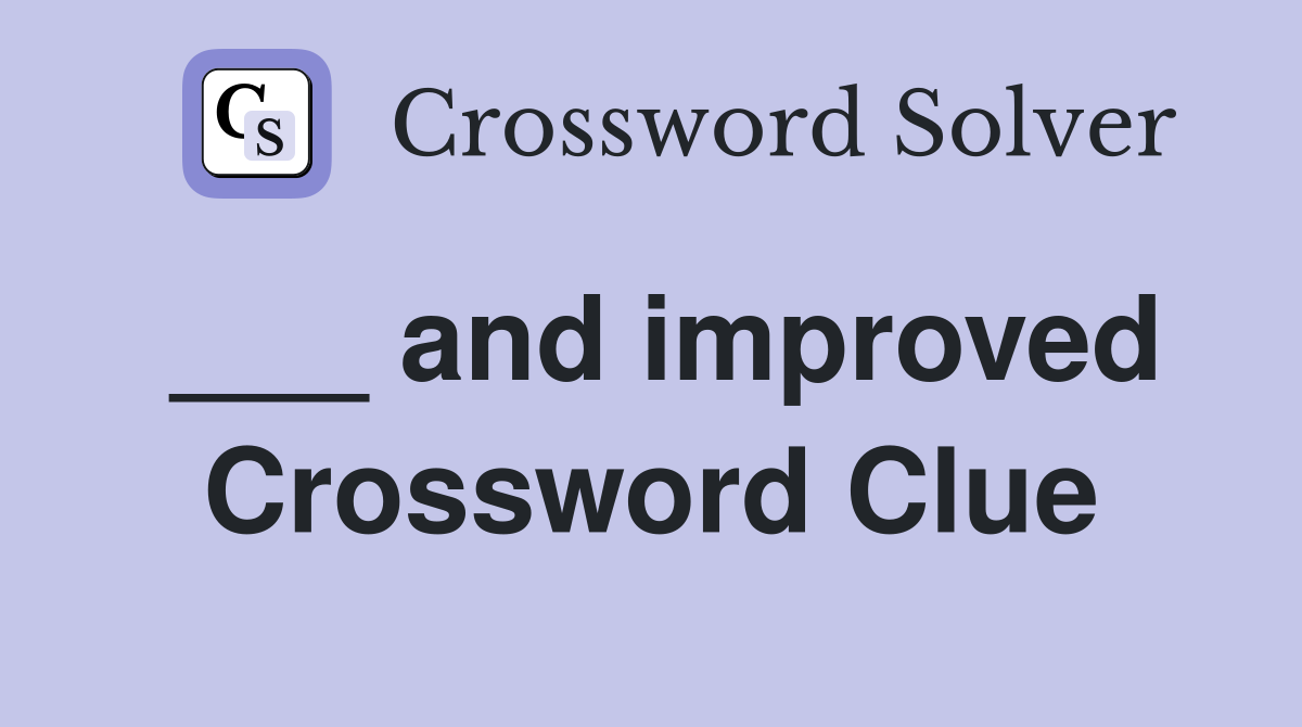 ___ and improved Crossword Clue