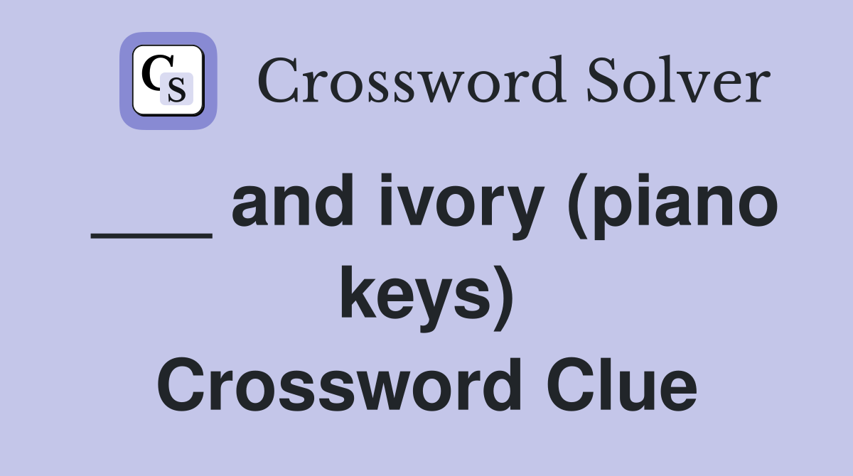 ___ and ivory (piano keys) Crossword Clue