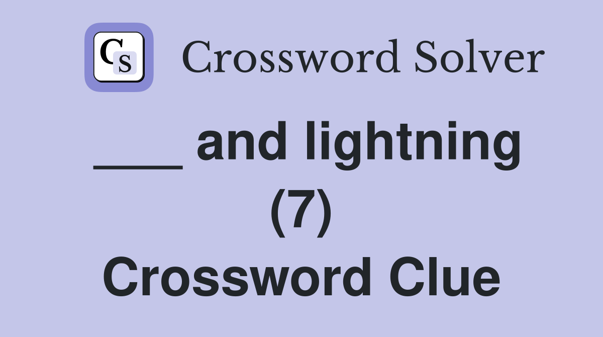 ___ and lightning (7) Crossword Clue