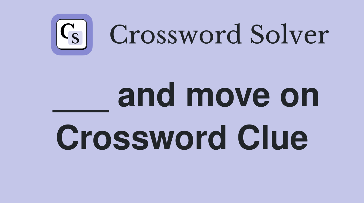 ___ and move on Crossword Clue
