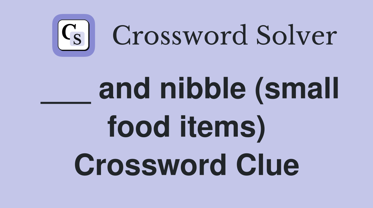___ and nibble (small food items) Crossword Clue