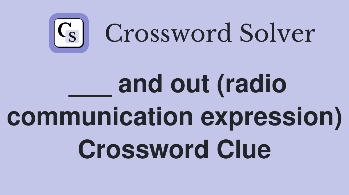 ___ and out (radio communication expression) Crossword Clue