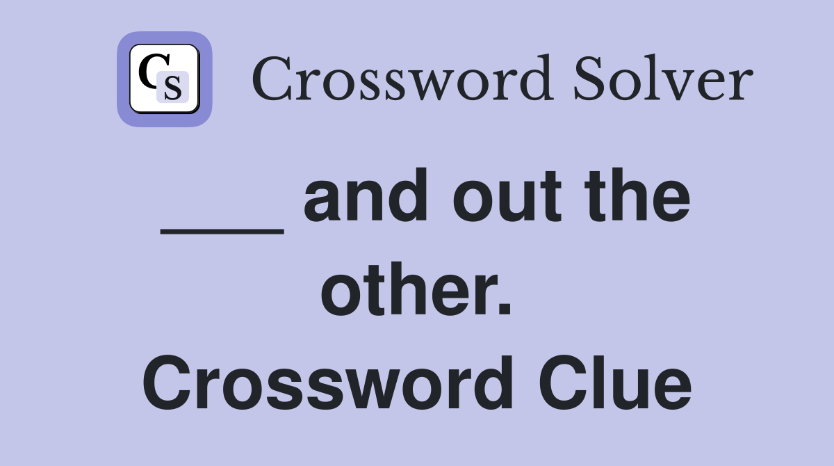 ___ and out the other. Crossword Clue