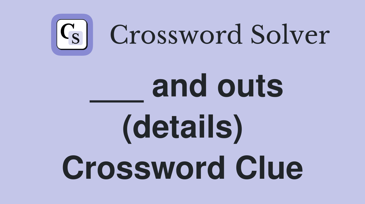 ___ and outs (details) Crossword Clue