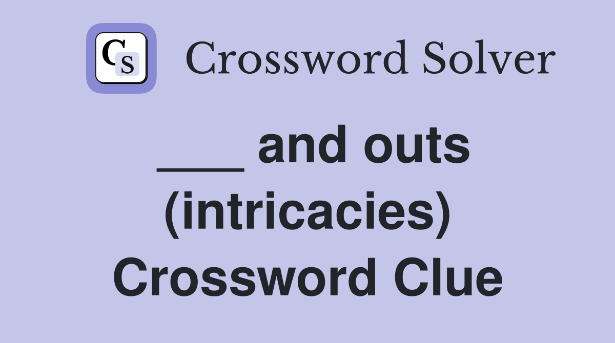 ___ and outs (intricacies) Crossword Clue