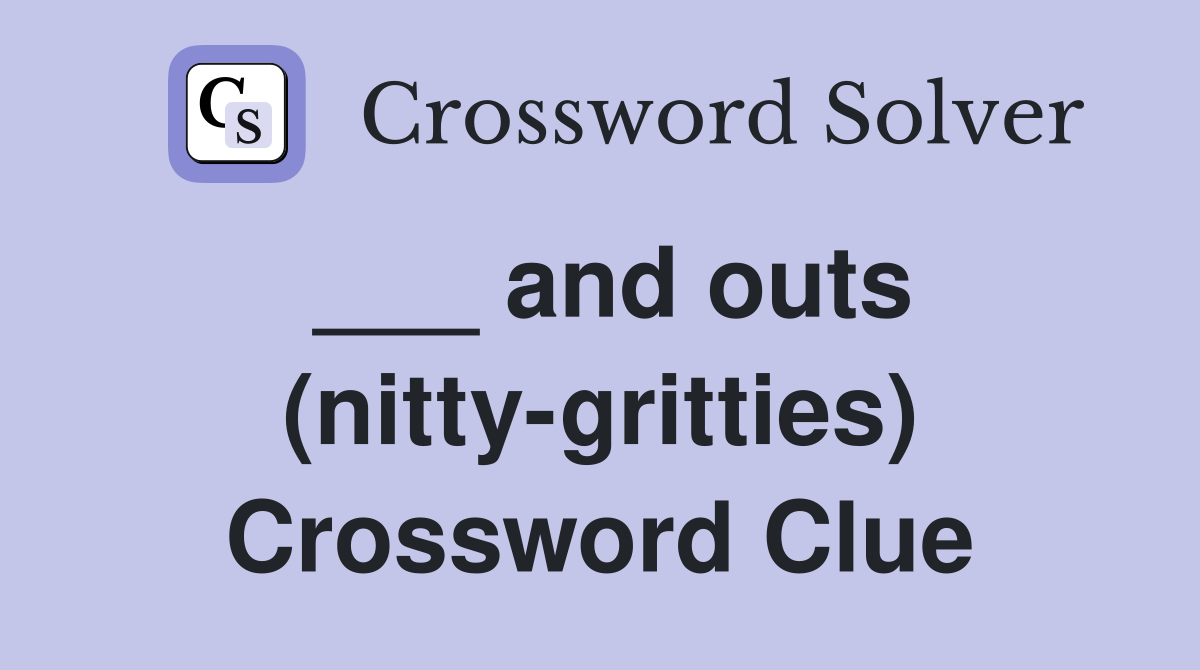 ___ and outs (nitty-gritties) Crossword Clue
