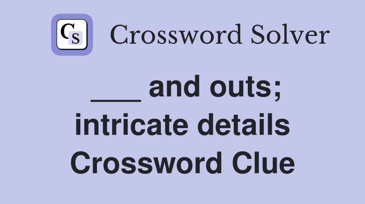 ___ and outs; intricate details Crossword Clue