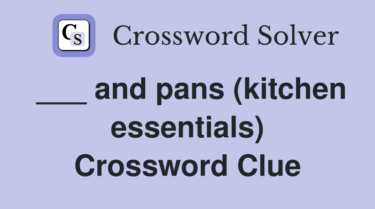 ___ and pans (kitchen essentials) Crossword Clue