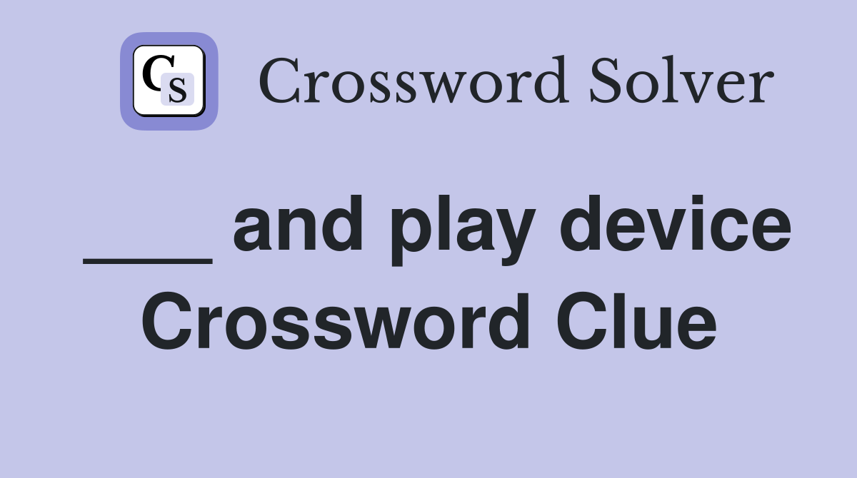 ___ and play device Crossword Clue