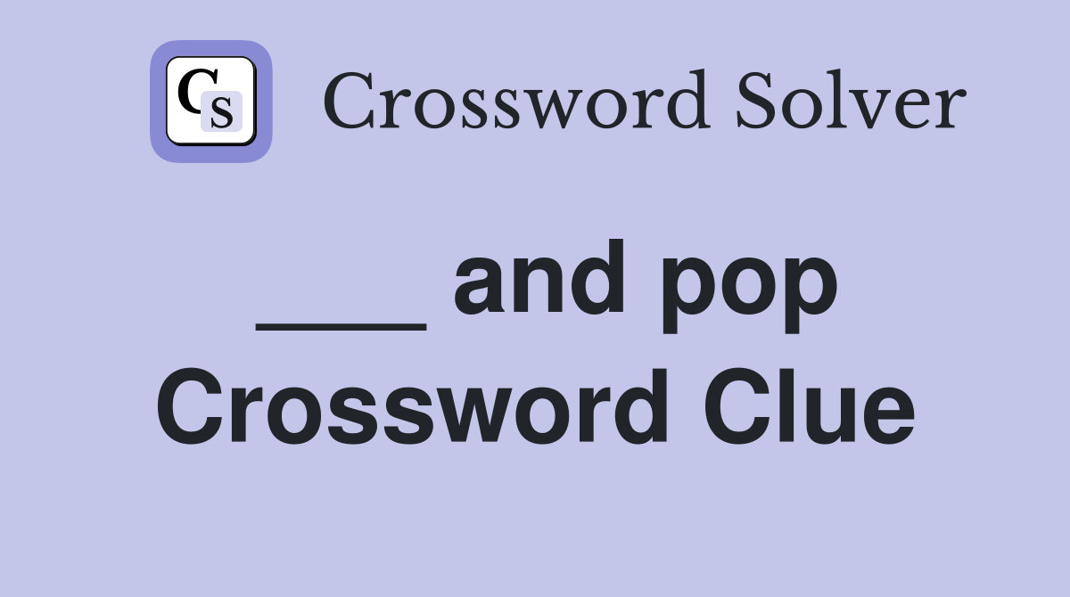 ___ and pop Crossword Clue
