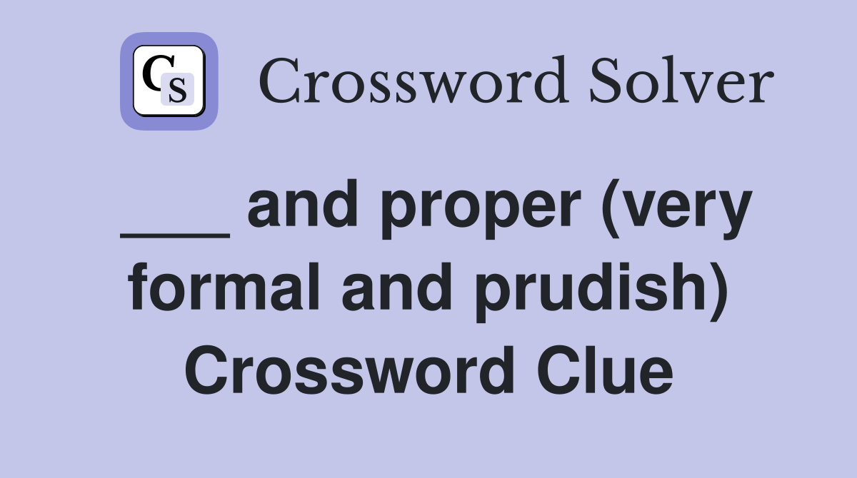 ___ and proper (very formal and prudish) Crossword Clue