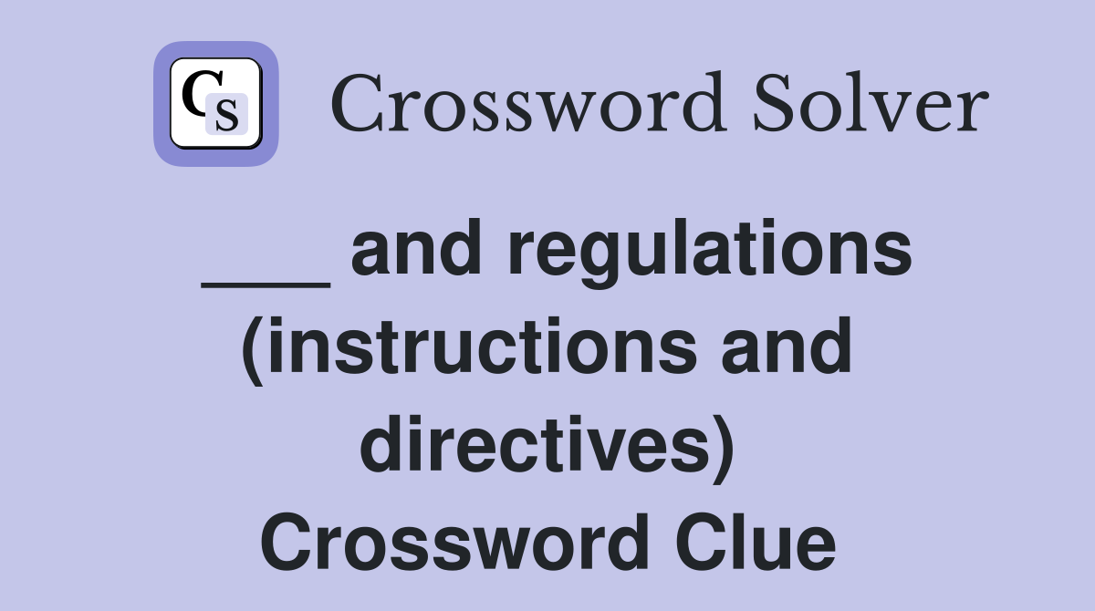 ___ and regulations (instructions and directives) Crossword Clue