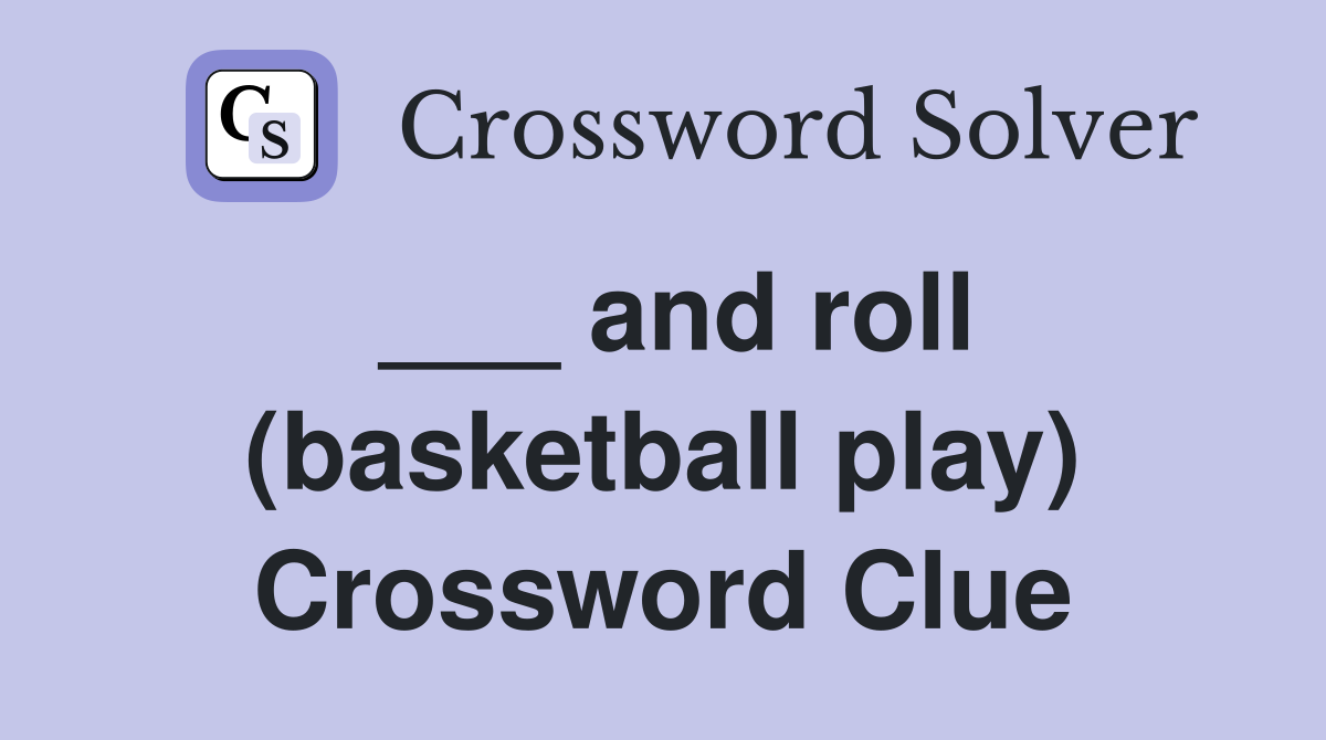 ___ and roll (basketball play) Crossword Clue