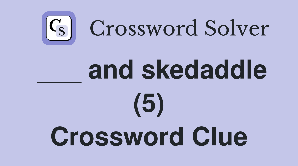 ___ and skedaddle (5) Crossword Clue