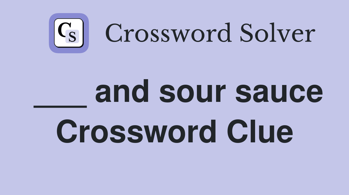 ___ and sour sauce Crossword Clue