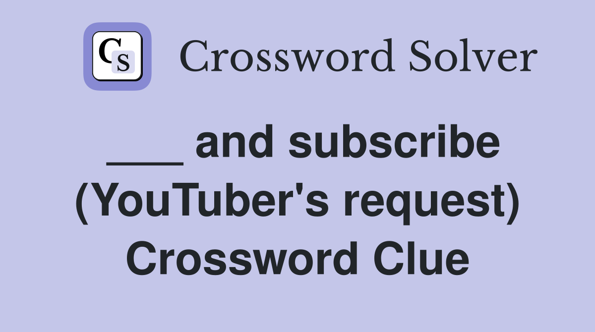 ___ and subscribe (YouTuber's request) Crossword Clue
