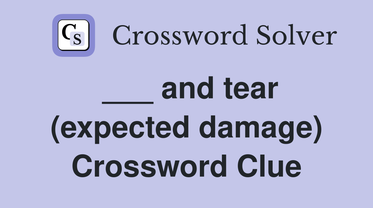 ___ and tear (expected damage) Crossword Clue