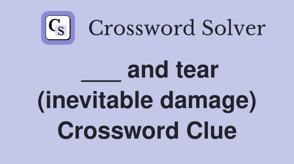 ___ and tear (inevitable damage) Crossword Clue