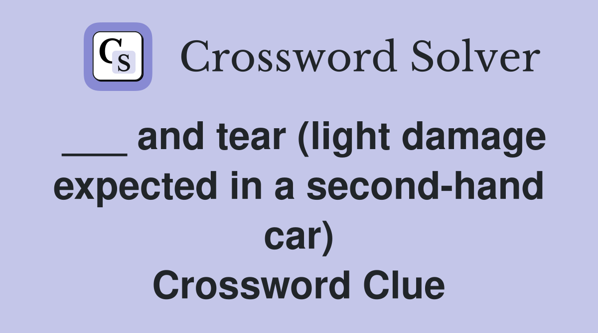 ___ and tear (light damage expected in a second-hand car) Crossword Clue
