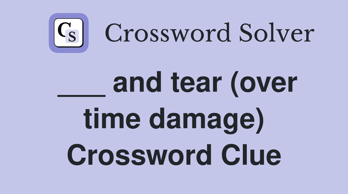 ___ and tear (over time damage) Crossword Clue