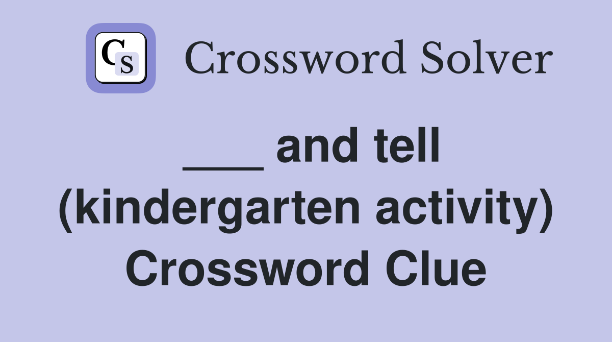 ___ and tell (kindergarten activity) Crossword Clue