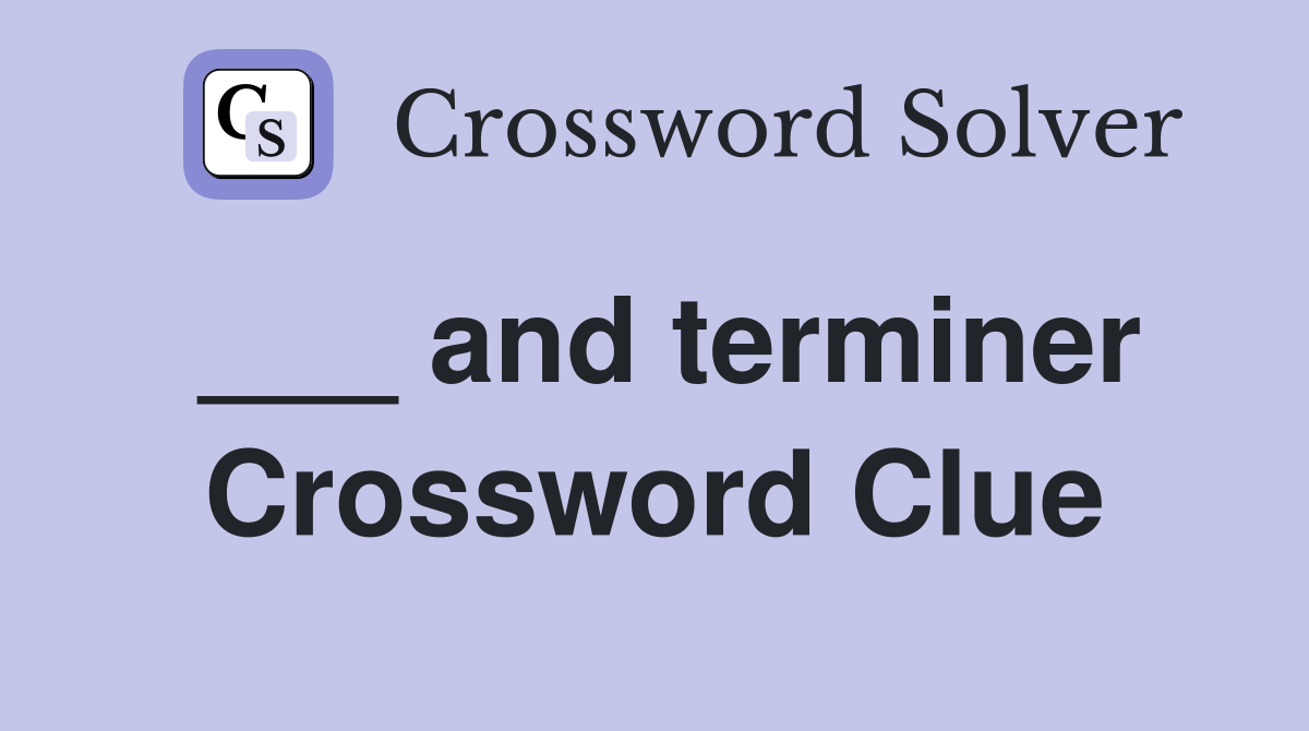 ___ and terminer Crossword Clue