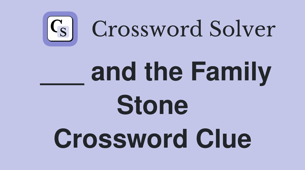 ___ and the Family Stone Crossword Clue