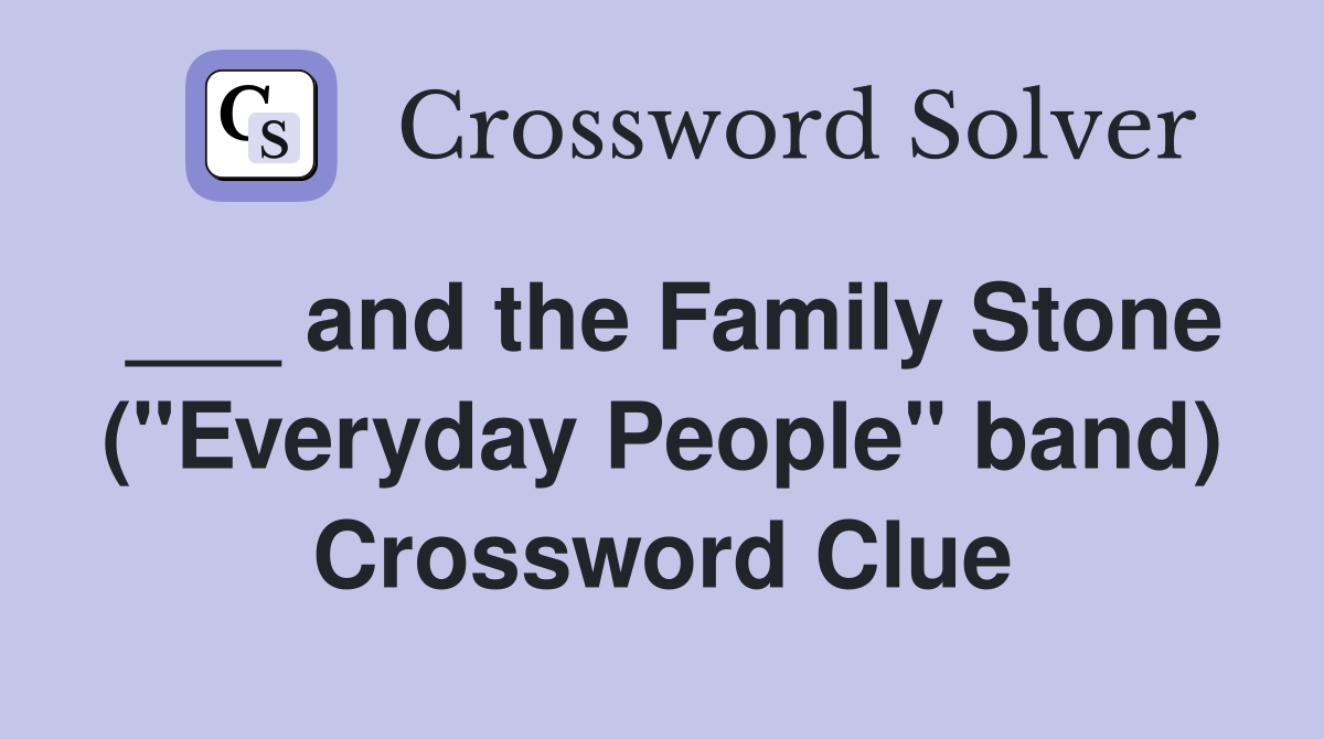___ and the Family Stone ("Everyday People" band) Crossword Clue