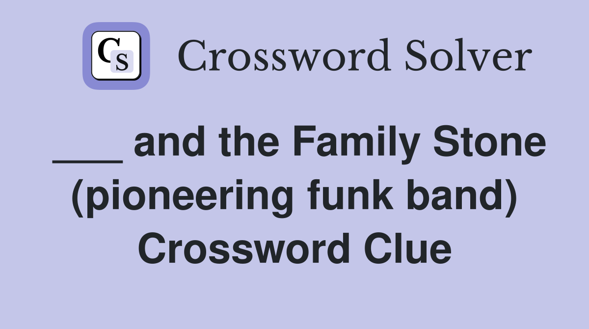 ___ and the Family Stone (pioneering funk band) Crossword Clue