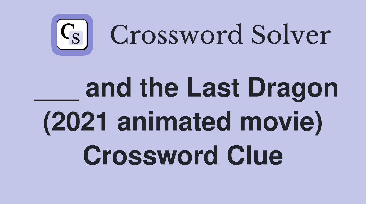 ___ and the Last Dragon (2021 animated movie) Crossword Clue