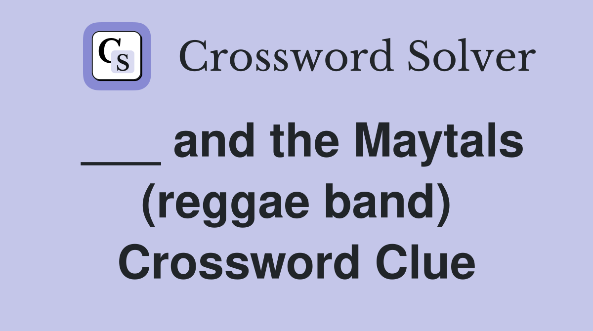 ___ and the Maytals (reggae band) Crossword Clue