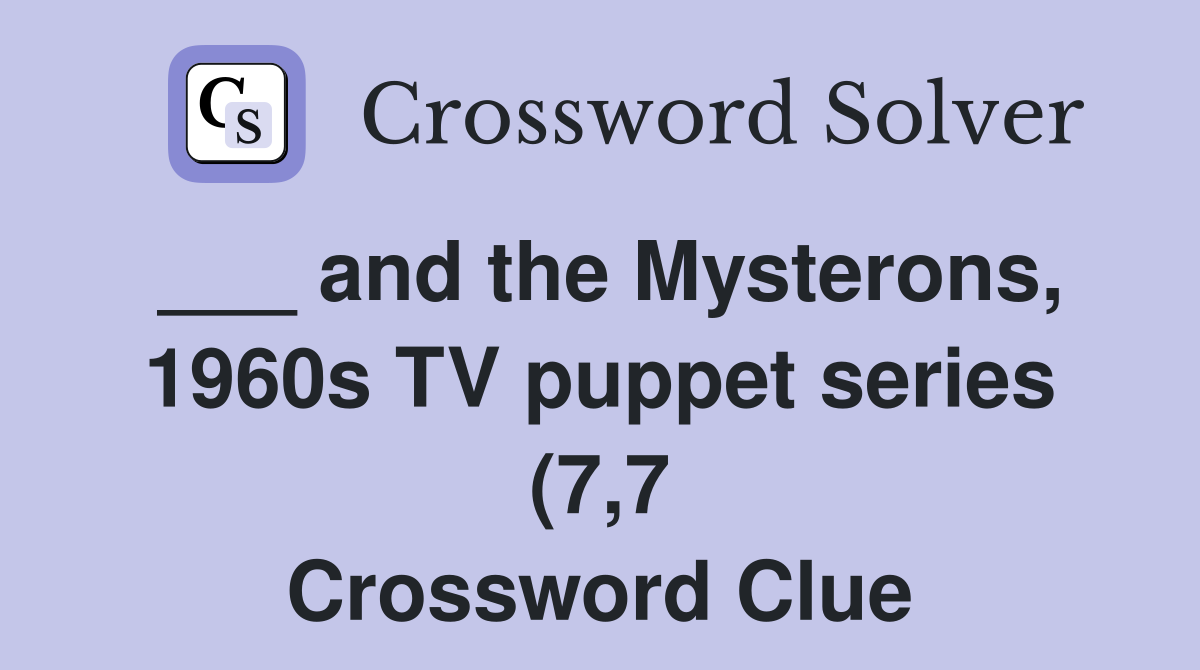 and the Mysterons 1960s TV puppet series (7 7) Crossword Clue and the Mysterons 1960s TV puppet series (7 7) Crossword Clue