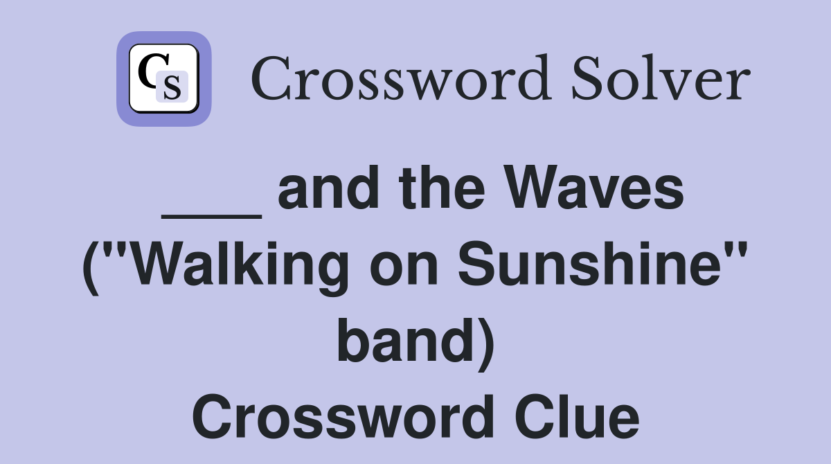 ___ and the Waves ("Walking on Sunshine" band) Crossword Clue