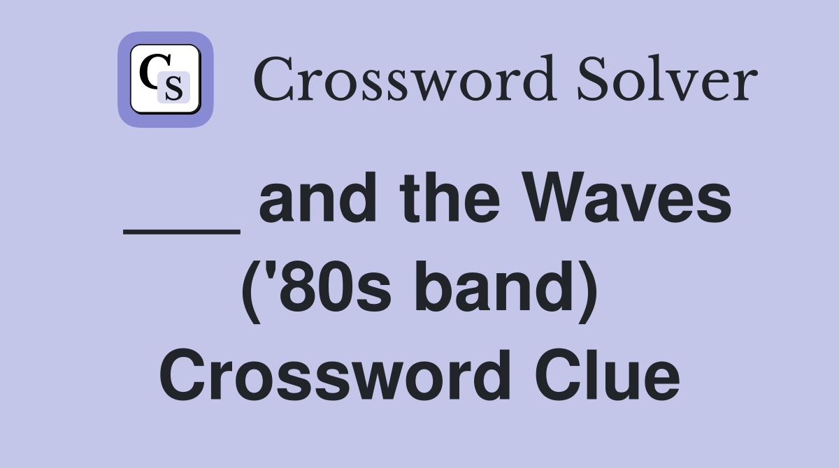 ___ and the Waves ('80s band) Crossword Clue