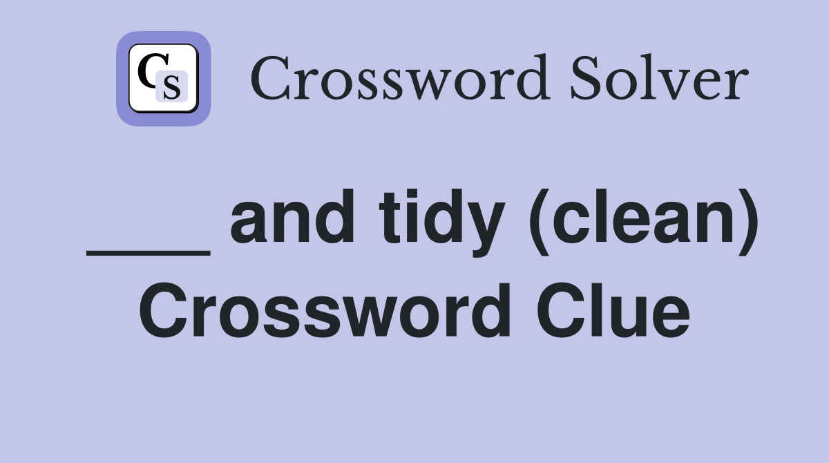___ and tidy (clean) Crossword Clue